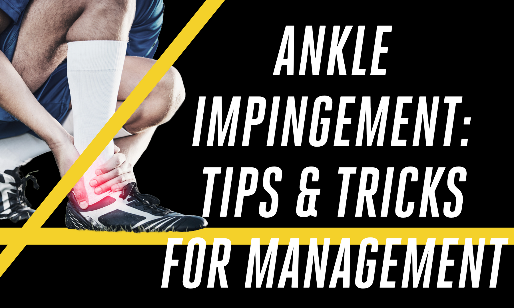 Ankle Impingement: Tips Tricks and Management