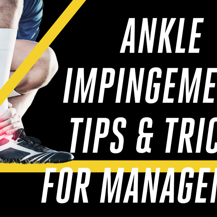 Ankle Impingement: Tips Tricks and Management