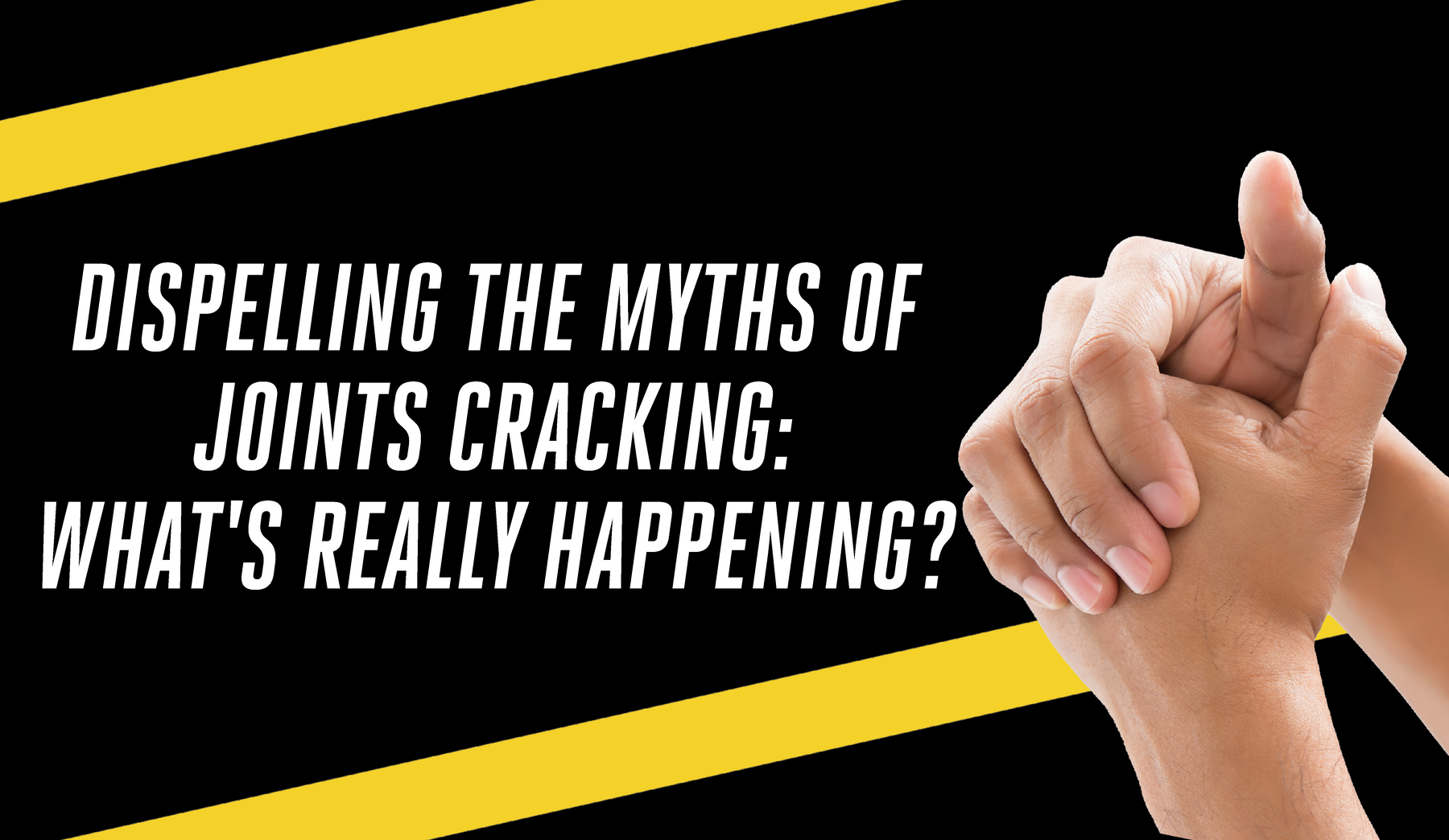 Dispelling the Myths of Joint Cracking: What's Really Happening?