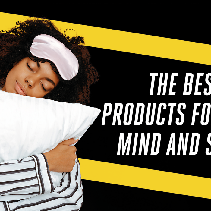 The Best Products for your Mind and Sleep