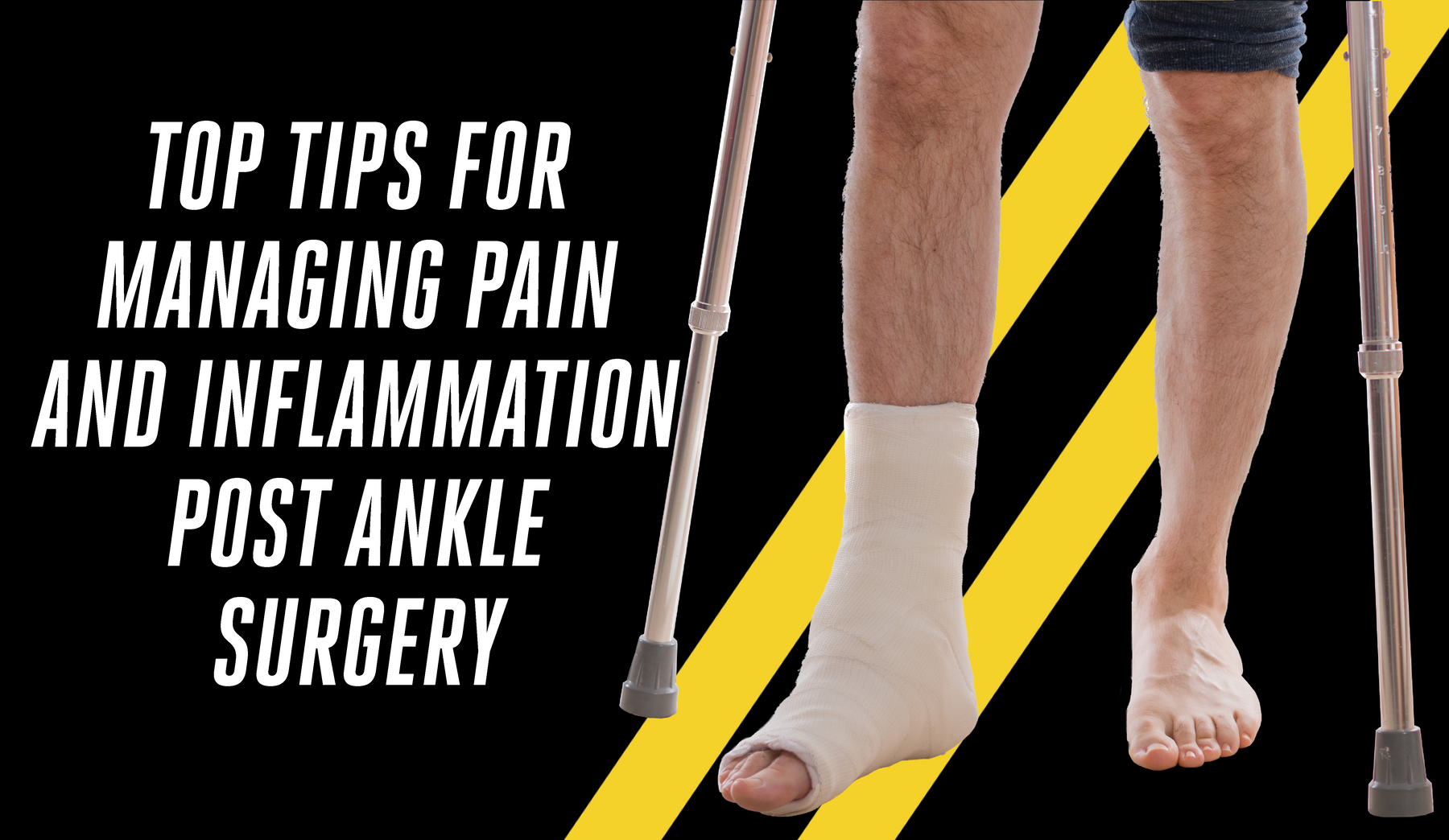 Top Tips for managing pain and inflammation post Ankle Surgery